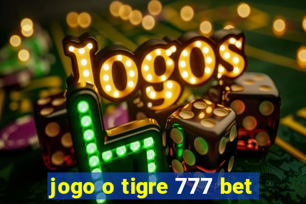 jogo o tigre 777 bet